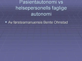 Pasientautonomi vs helsepersonells faglige autonomi - slide 1