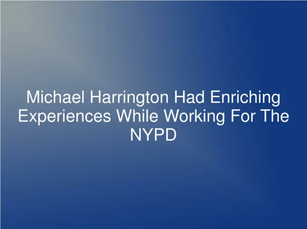 Michael Harrington Had Enriching Experiences While Working F