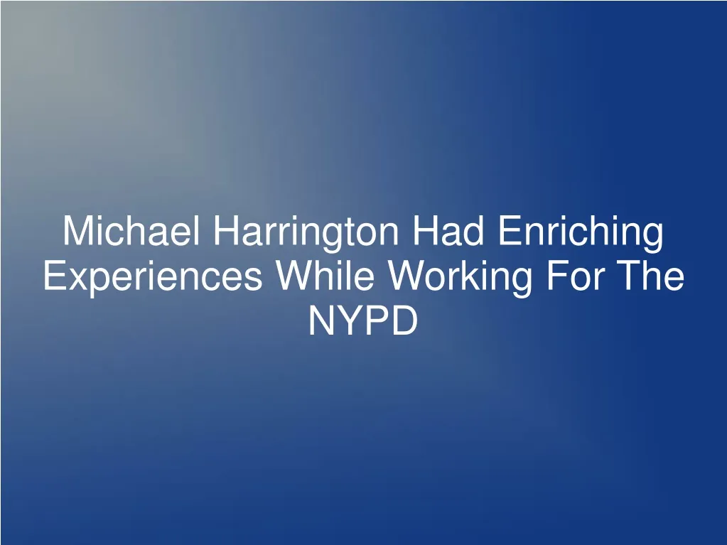 michael harrington had enriching experiences