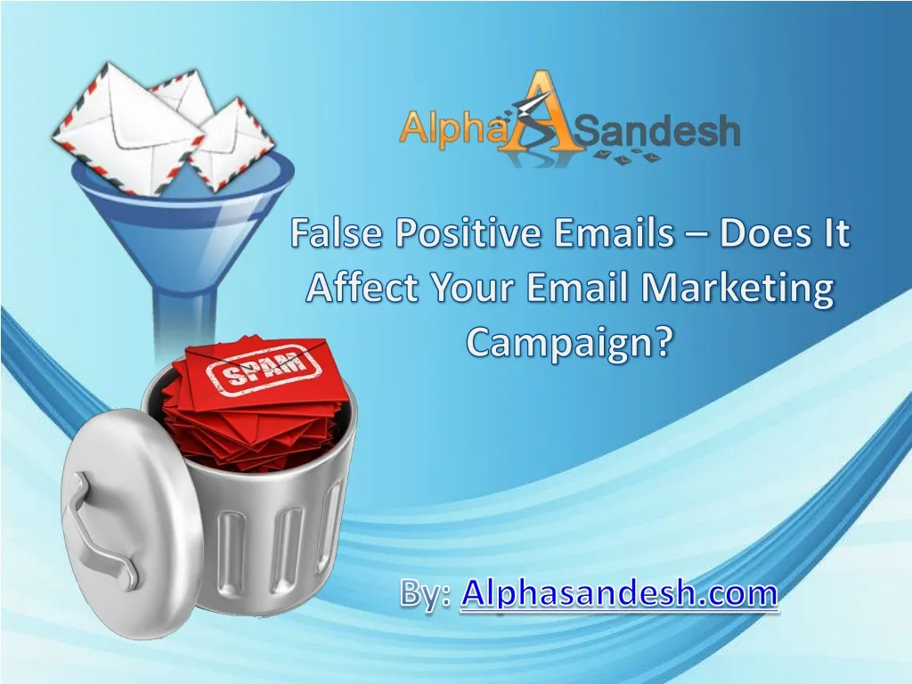 false positive emails does it affect your email marketing campaign