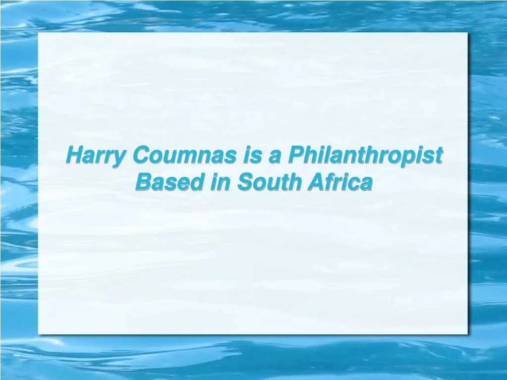 harry coumnas is a philanthropist based in south