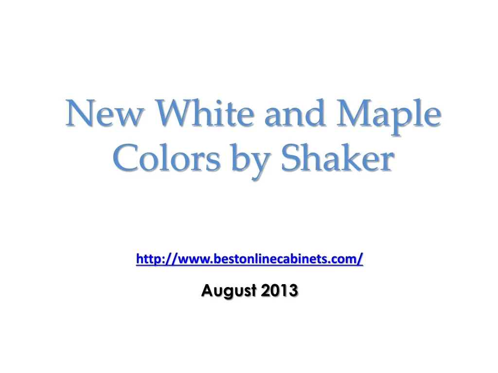 new white and maple colors by shaker