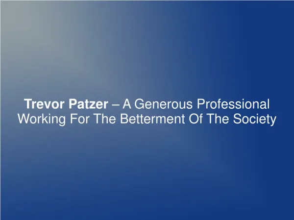 Trevor Patzer – A Generous Professional Working For The Bett