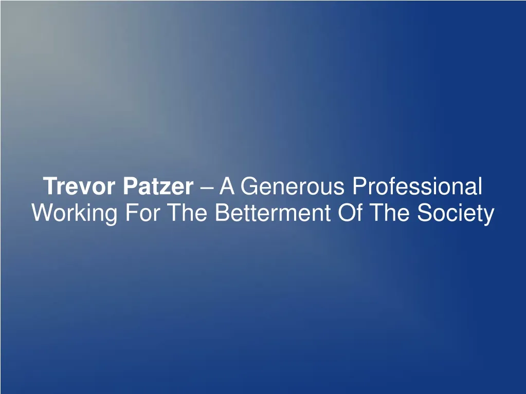 trevor patzer a generous professional working