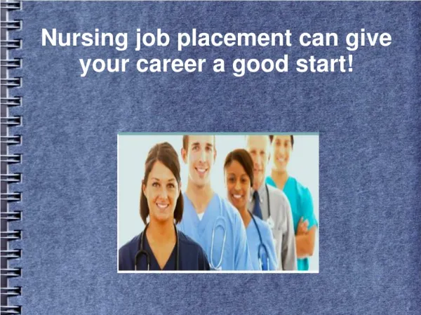 Nursing job placement can give your career a good start!
