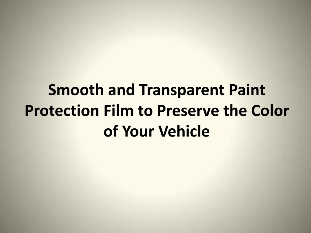 smooth and transparent paint protection film to preserve the color of your vehicle