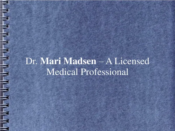 Dr. Mari Madsen – A Licensed Medical Professional