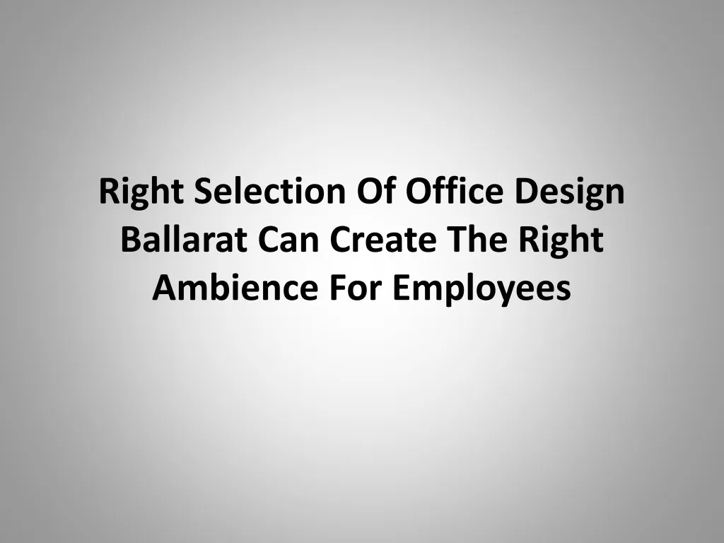 right selection of office design ballarat can create the right ambience for employees
