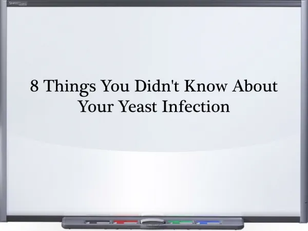 8 Things You Didn't Know About A Yeast Infection