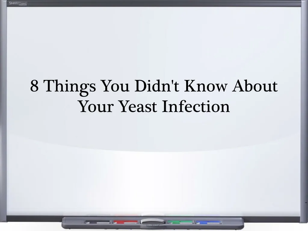 8 things you didn t know about your yeast infection