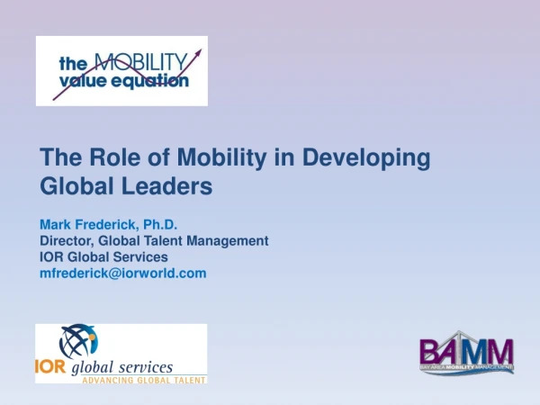 The Role of Mobility in Developing Global Leaders Mark Frederick, Ph.D.