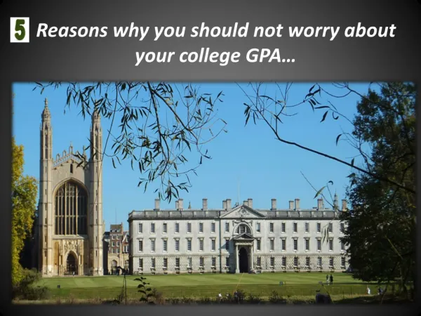 5 Reasons why you should not worry about your college GPA…