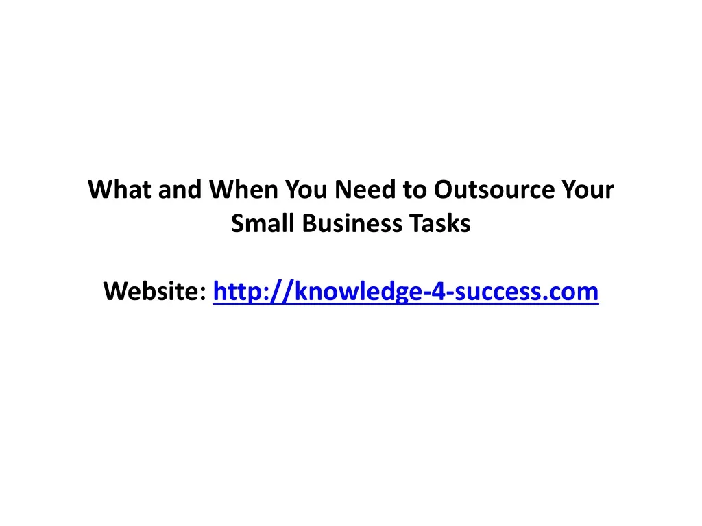 what and when you need to outsource your small business tasks website http knowledge 4 success com