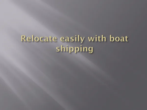 Relocate easily with boat shipping