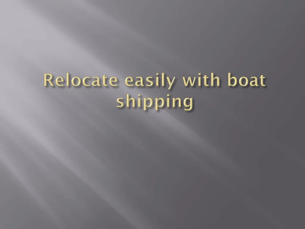 relocate easily with boat shipping