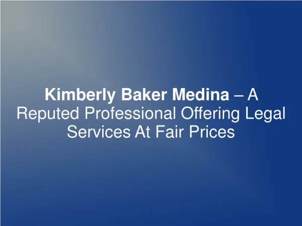 Kimberly Baker Medina – A Reputed Professional Offering Lega