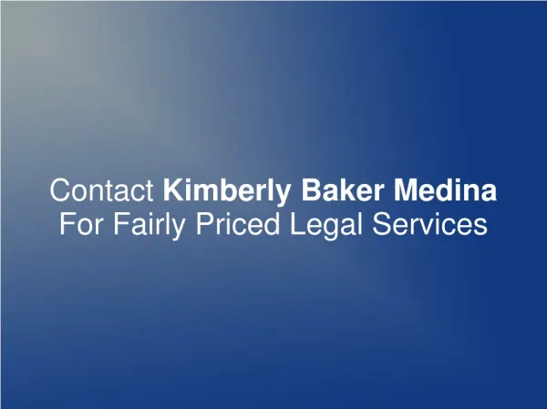 Contact Kimberly Baker Medina For Fairly Priced Legal Servic