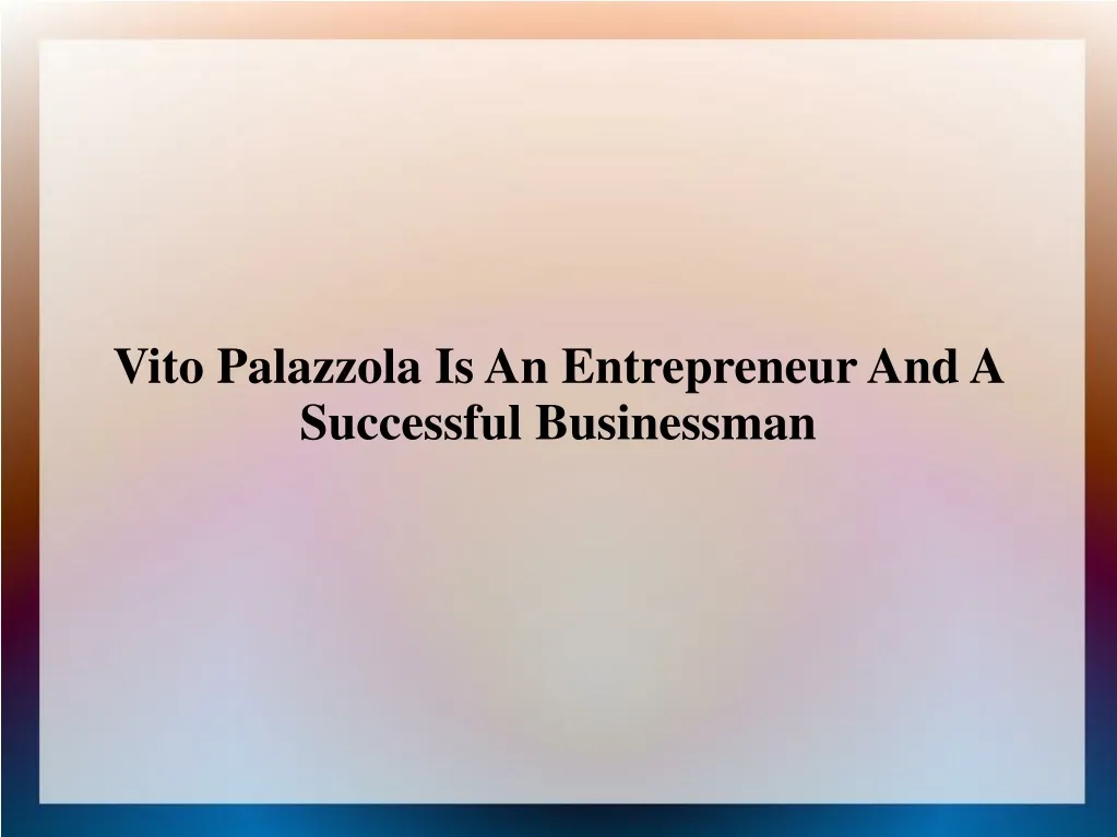 vito palazzola is an entrepreneur