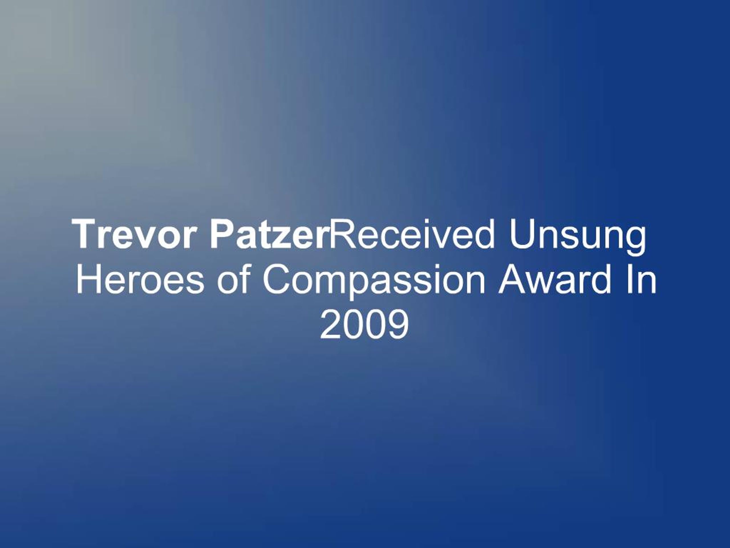 1344708 PPT - Trevor Patzer Received Unsung Heroes of Compassion Award In ...