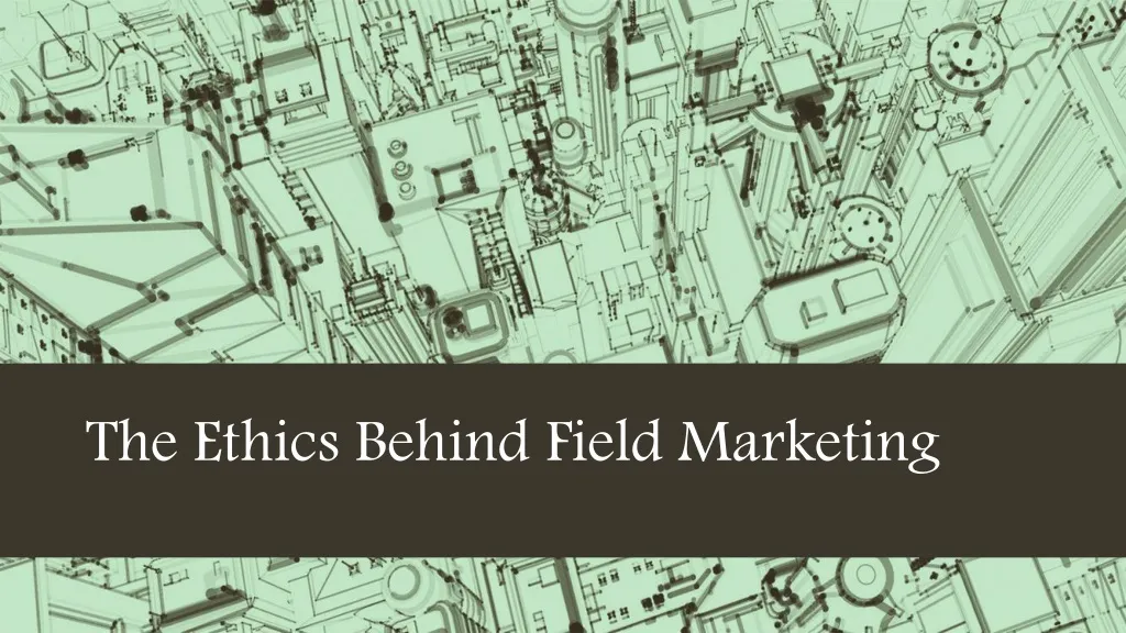 the ethics behind field marketing