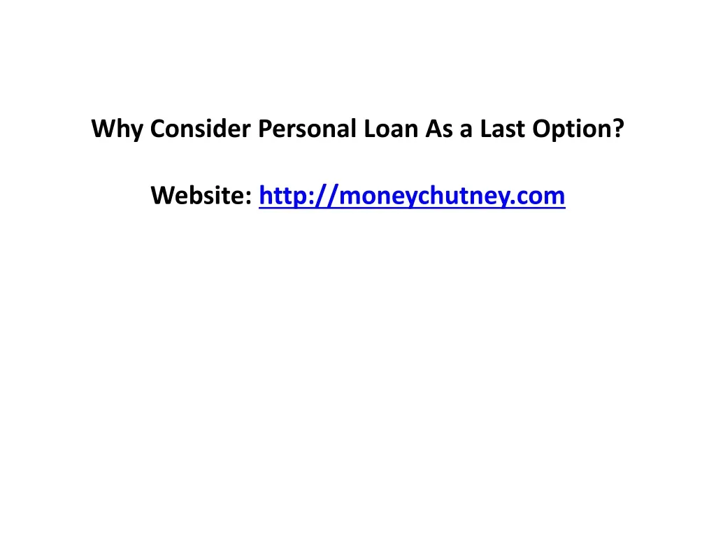 why consider personal loan as a last option website http moneychutney com