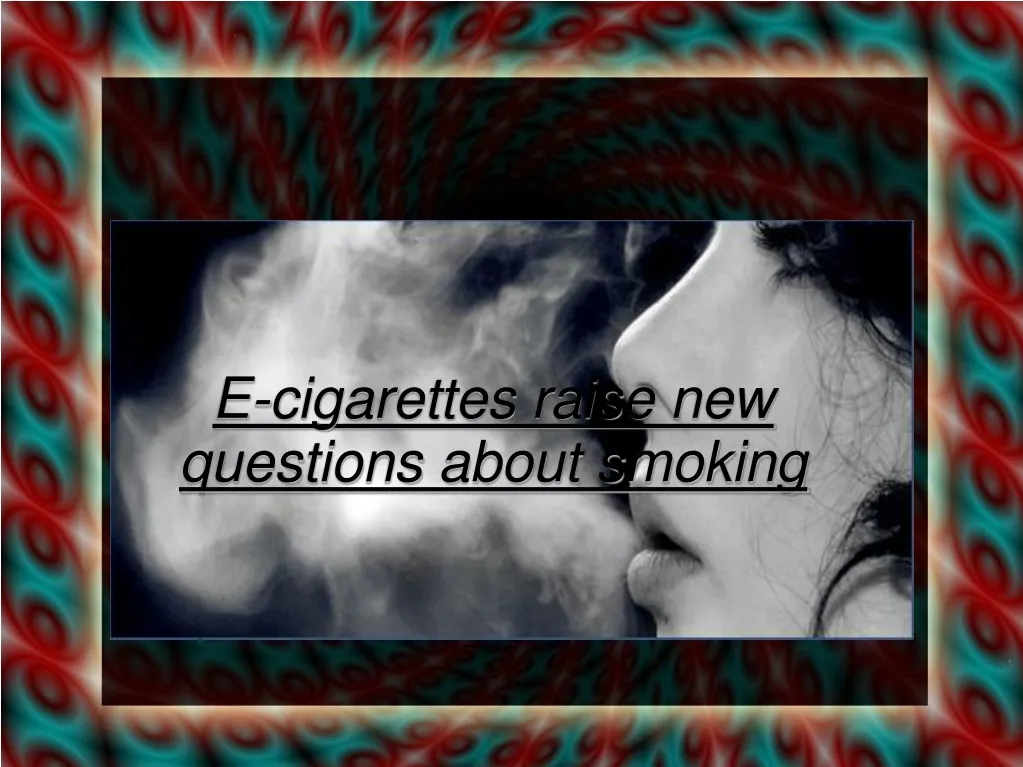 e cigarettes raise new questions about smoking