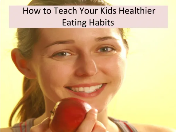 How to Teach Your Kids Healthier Eating Habits