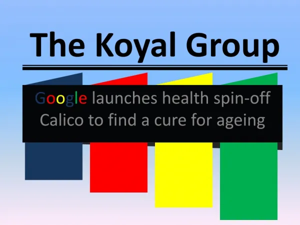 The Koyal Group: Google launches health spin-off Calico to f