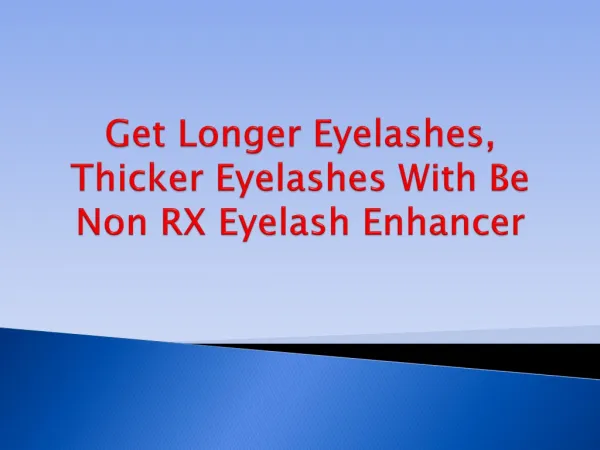 Get Longer Eyelashes, Thicker Eyelashes With Be Non RX Eyela