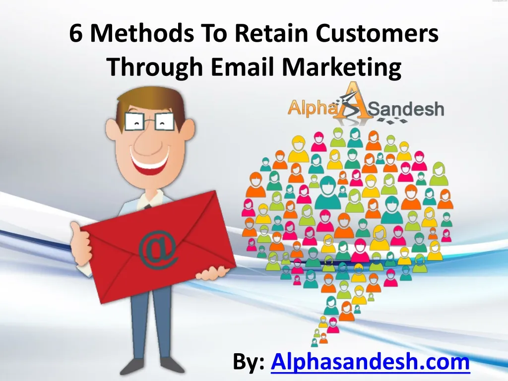 6 methods to retain customers through email marketing