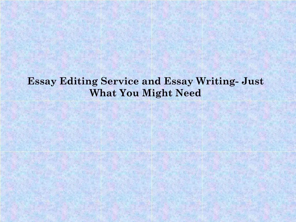essay editing service and essay writing just what you might need