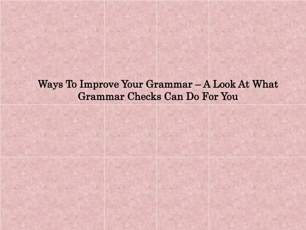 ways to improve your grammar a look at what grammar checks can do for you