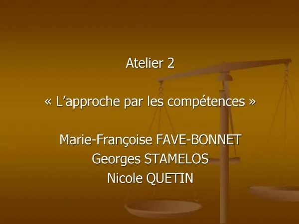 Atelier 2 L approche par les comp tences Marie-Fran oise FAVE-BONNET Georges STAMELOS Nicole QUETIN