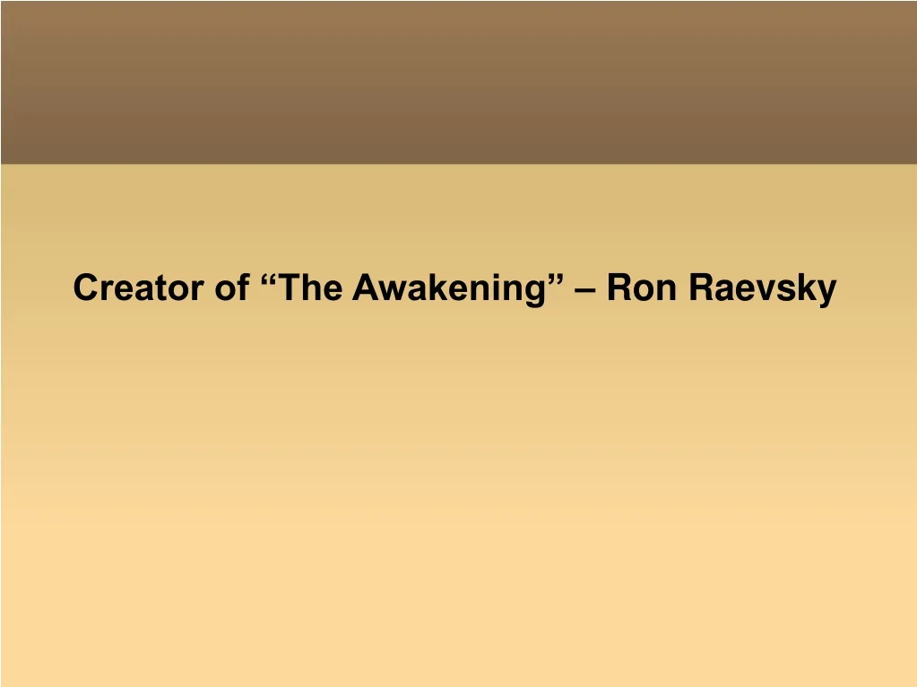 creator of the awakening ron raevsky