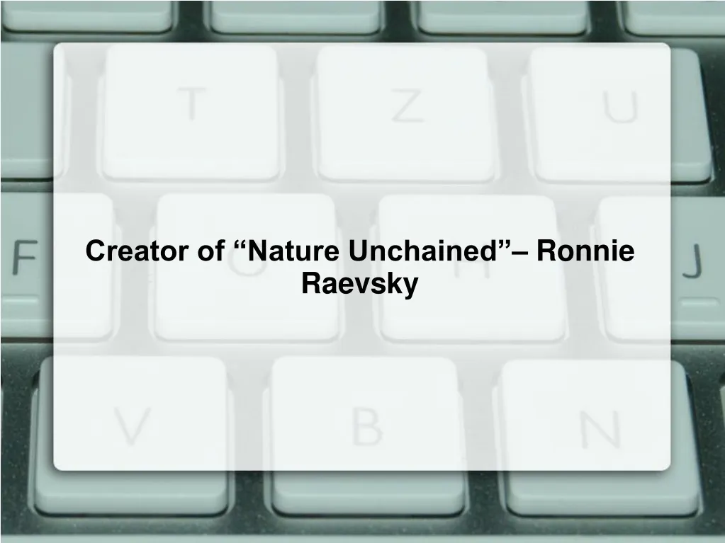 creator of nature unchained ronnie raevsky