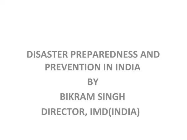 DISASTER PREPAREDNESS AND PREVENTION IN INDIA BY BIKRAM SINGH DIRECTOR, IMDINDIA