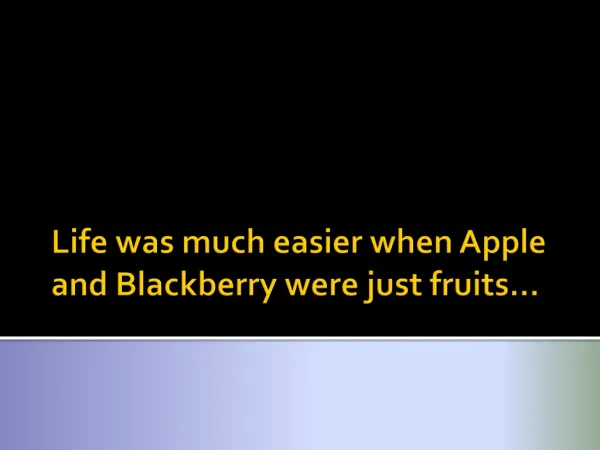Life was much simpler when apples and blackberries