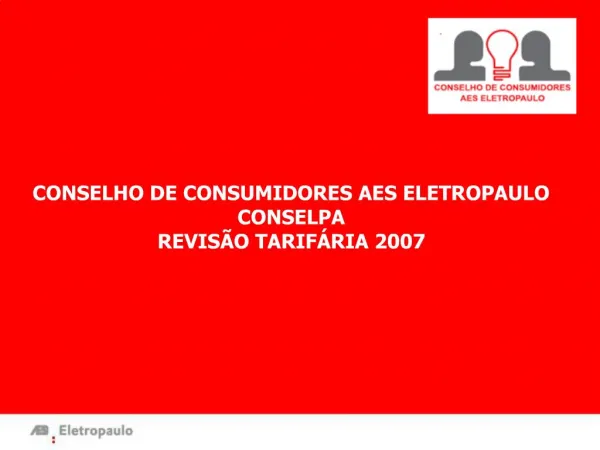 CONSELHO DE CONSUMIDORES AES ELETROPAULO CONSELPA REVIS O TARIF RIA 2007