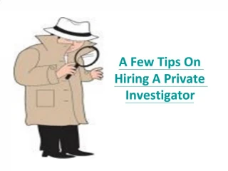 A Few Tips On Hiring A Private Investigator - slide 1