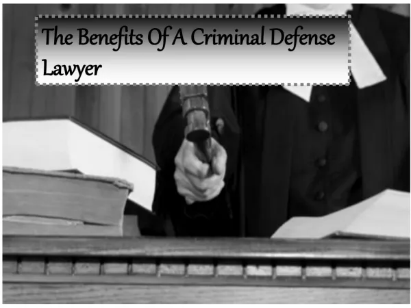 The Benefits Of A Criminal Defense Lawyer
