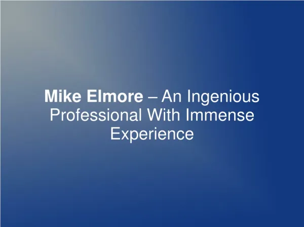 Mike Elmore – An Ingenious Professional With Immense Experie