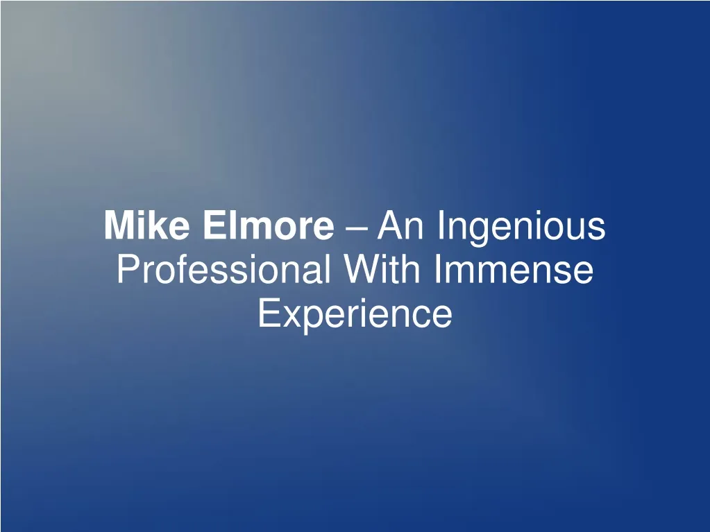 mike elmore an ingenious professional with