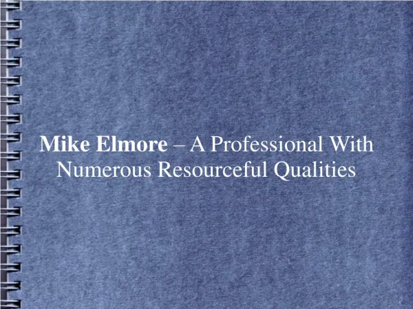 Mike Elmore – A Professional With Numerous Resourceful Quali