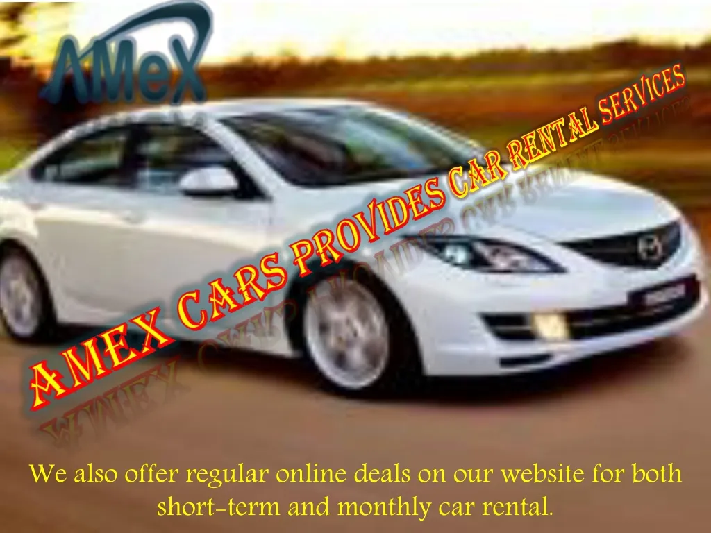 we also offer regular online deals on our website for both short term and monthly car rental