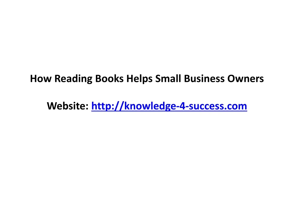how reading books helps small business owners website http knowledge 4 success com