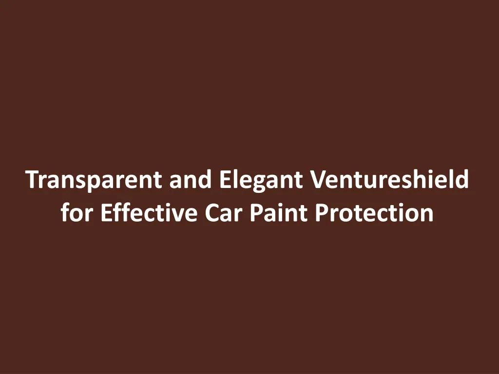 transparent and elegant ventureshield for effective car paint protection