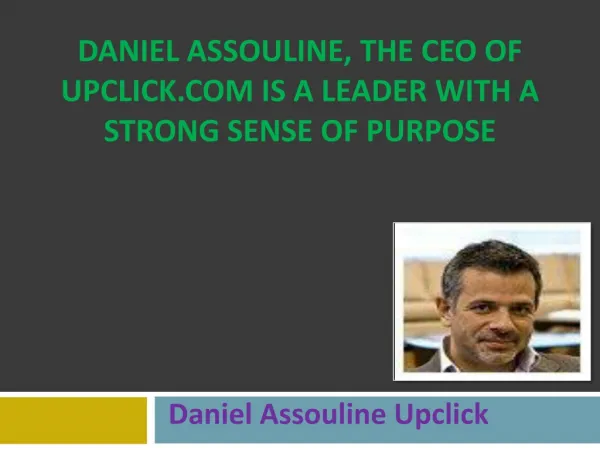 Daniel Assouline, the CEO of UpClick.com is a Leader with a Strong Sense of Purpose