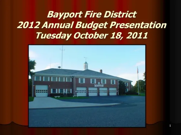 Bayport Fire District 2012 Annual Budget Presentation Tuesday October 18, 2011