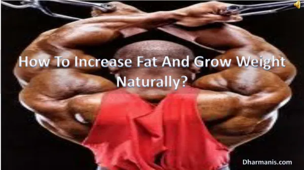 How To Increase Fat And Grow Weight Naturally?