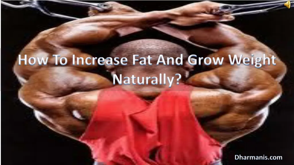 how to increase fat and grow weight naturally